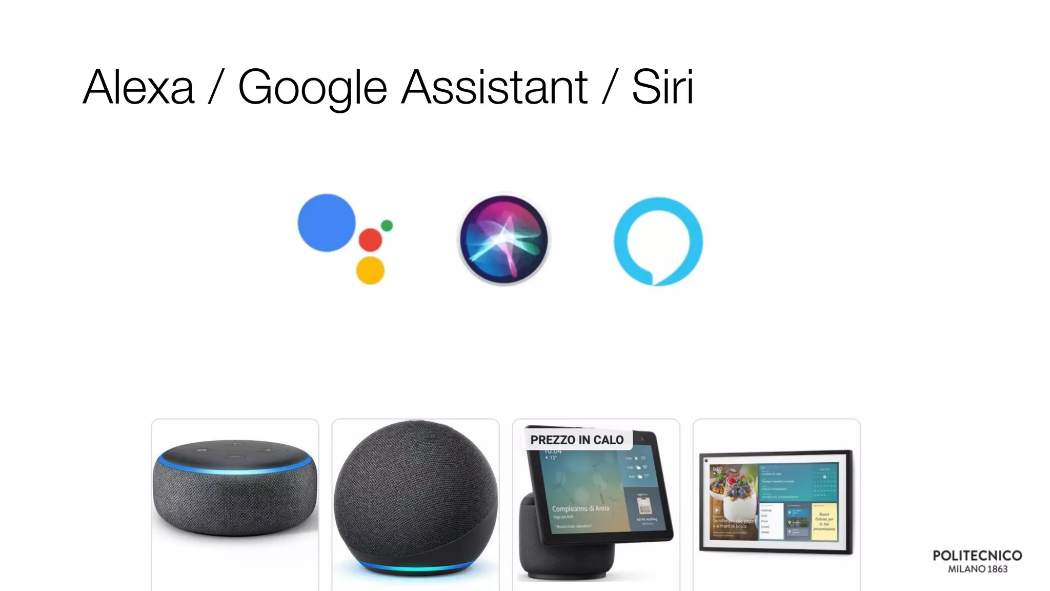 Alexa / Google Assistant / Siri
 