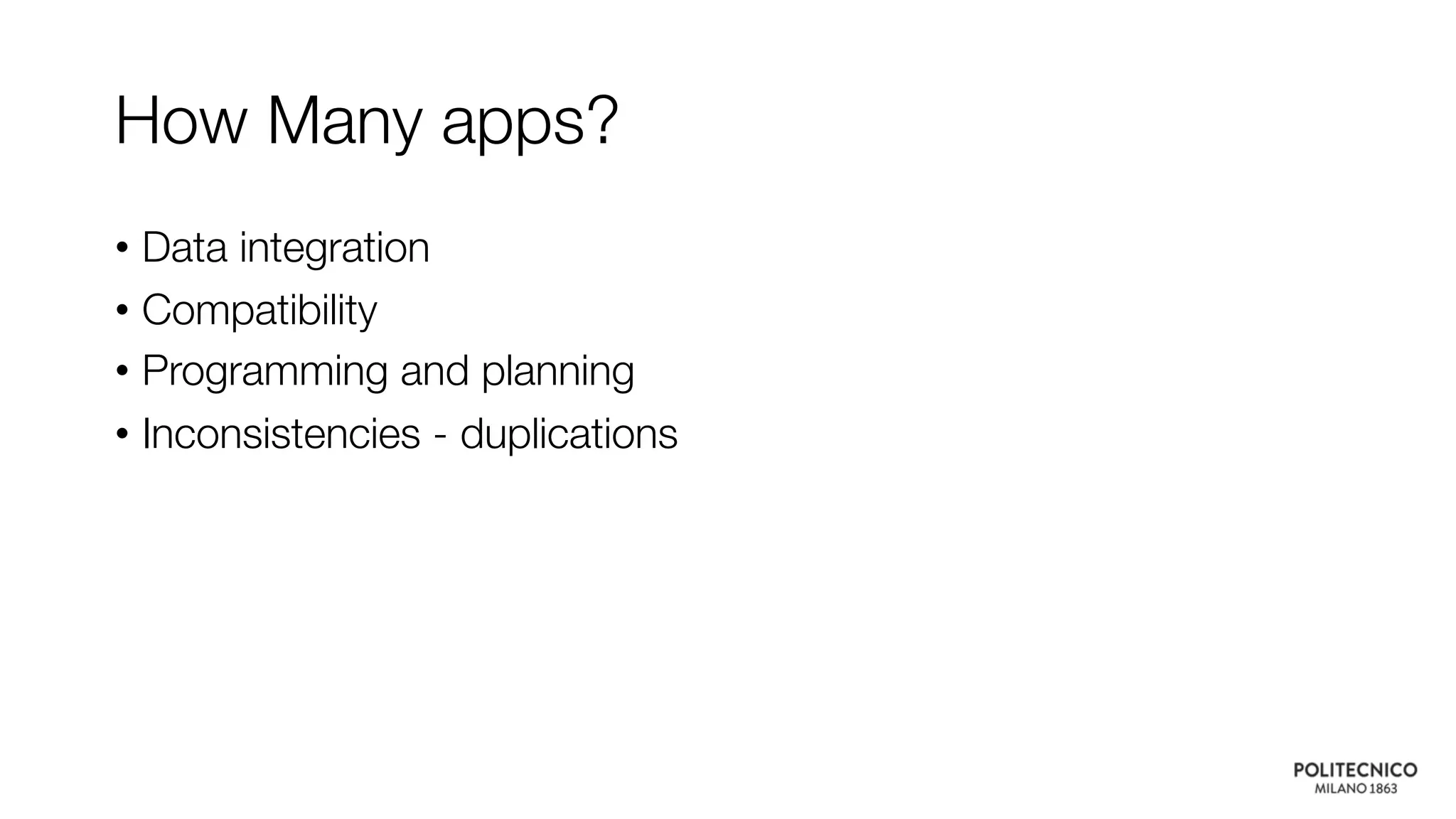How Many apps?
• Data integration
• Compatibility
• Programming and planning
• Inconsistencies - duplications
 