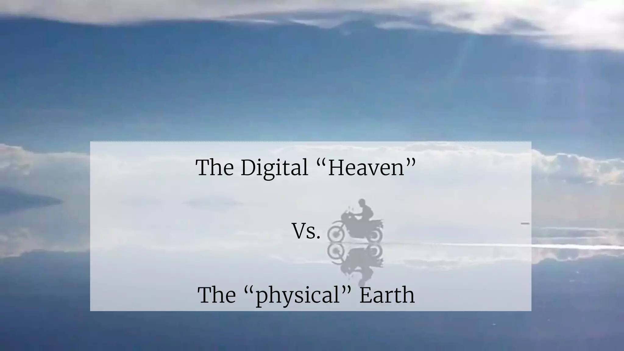 The Digital “Heaven”
Vs.
The “physical” Earth
 