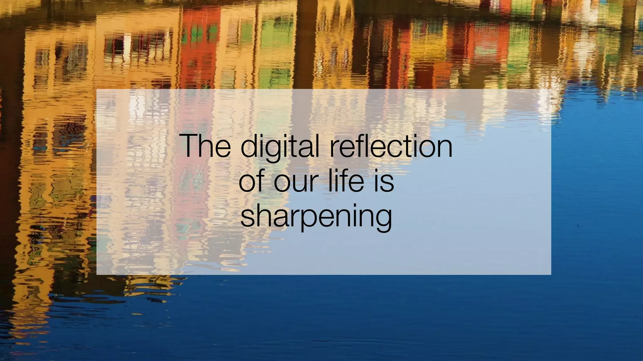 [photo: http://hoglundassociates.com/Images/Cloud_Gate.jpg]
The digital reflection
of our life is
sharpening
 