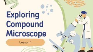 Exploring
Compound
Microscope
Lesson 1
 