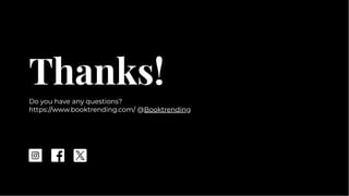 Thanks!
Thanks!
Do you have any questions?
https://www.booktrending.com/ @Booktrending
Do you have any questions?
https://www.booktrending.com/ @Booktrending
https://www.booktrending.com/ @Booktrending
 
