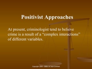 Positivist Approaches At present, criminologist tend to believe crime is a result of a “complex interactions” of different variables. 