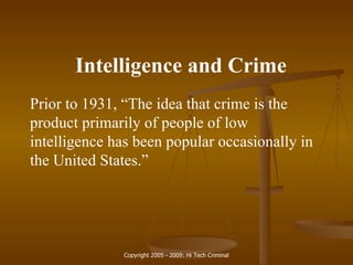 Intelligence and Crime Prior to 1931, “The idea that crime is the product primarily of people of low intelligence has been popular occasionally in the United States.” 