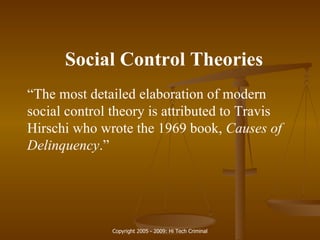 Social Control Theories “ The most detailed elaboration of modern social control theory is attributed to Travis Hirschi who wrote the 1969 book,  Causes of Delinquency .” 