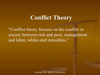 Conflict Theory “ Conflict theory focuses on the conflict in society between rich and poor, management and labor, whites and minorities.” 