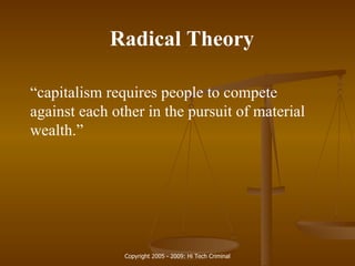 Radical Theory “ capitalism requires people to compete against each other in the pursuit of material wealth.” 