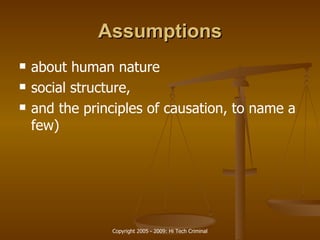 Assumptions about human nature social structure,  and the principles of causation, to name a few) 