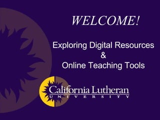 WELCOME! Exploring Digital Resources & Online Teaching Tools 