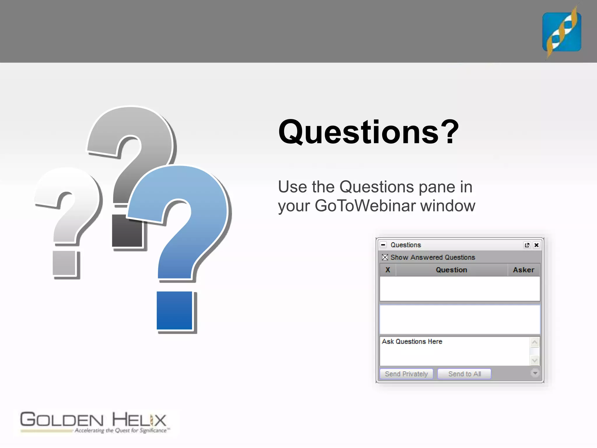 Questions?
Use the Questions pane in
your GoToWebinar window
 