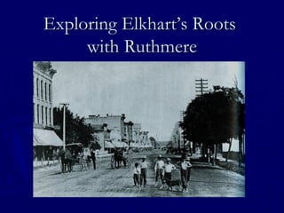Exploring Elkhart’s Roots  with Ruthmere 