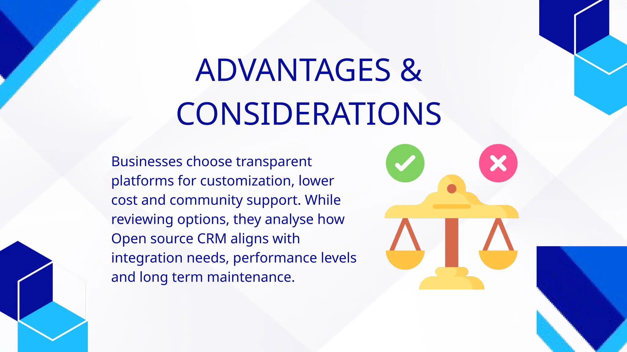 ADVANTAGES &
CONSIDERATIONS
Businesses choose transparent
platforms for customization, lower
cost and community support. While
reviewing options, they analyse how
Open source CRM aligns with
integration needs, performance levels
and long term maintenance.
 