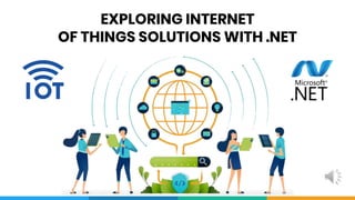 EXPLORING INTERNET
OF THINGS SOLUTIONS WITH .NET
 