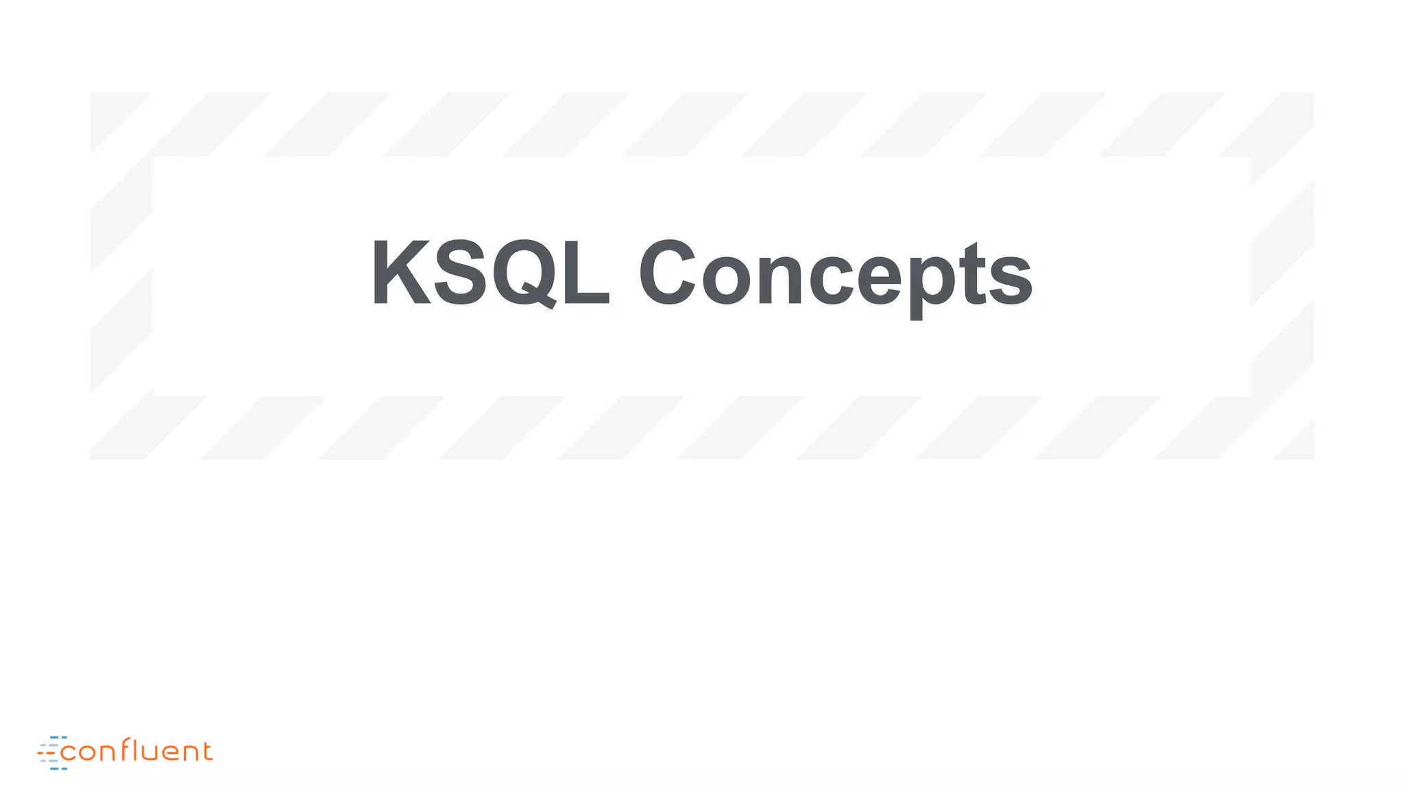 KSQL Concepts
 
