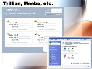Trillian, Meebo, etc.
 