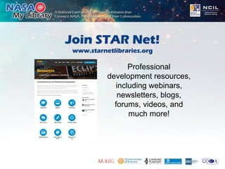 Join STAR Net!
www.starnetlibraries.org
Professional
development resources,
including webinars,
newsletters, blogs,
forums, videos, and
much more!
 