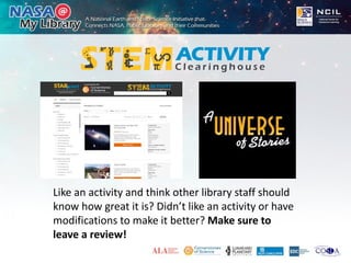 Like an activity and think other library staff should
know how great it is? Didn’t like an activity or have
modifications to make it better? Make sure to
leave a review!
 