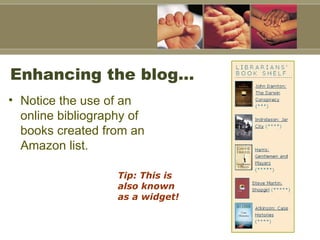 Enhancing the blog…  Notice the use of an online bibliography of books created from an Amazon list.  Tip: This is also known as a widget!   