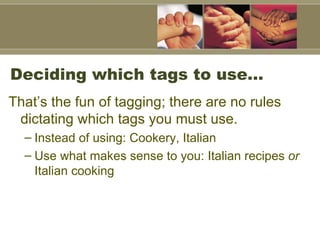 Deciding which tags to use…  That’s the fun of tagging; there are no rules dictating which tags you must use.  Instead of using: Cookery, Italian Use what makes sense to you: Italian recipes  or  Italian cooking   