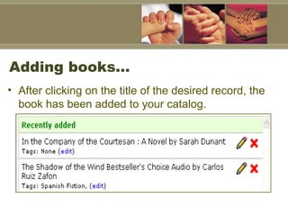 Adding books…  After clicking on the title of the desired record, the book has been added to your catalog.  