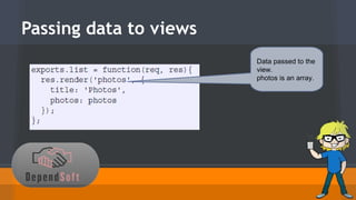 Passing data to views 
Data passed to the 
view. 
photos is an array. 
 