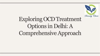ExploringOCDTreatment
Options in Delhi: A
ComprehensiveApproach
 