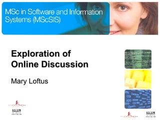 Exploration of  Online Discussion Mary Loftus  