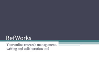 RefWorks Your online research management, writing and collaboration tool 