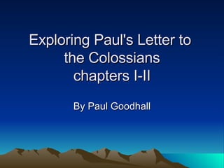 Exploring Pauls Letter To The Colossians Chapters 1 2 | PPT