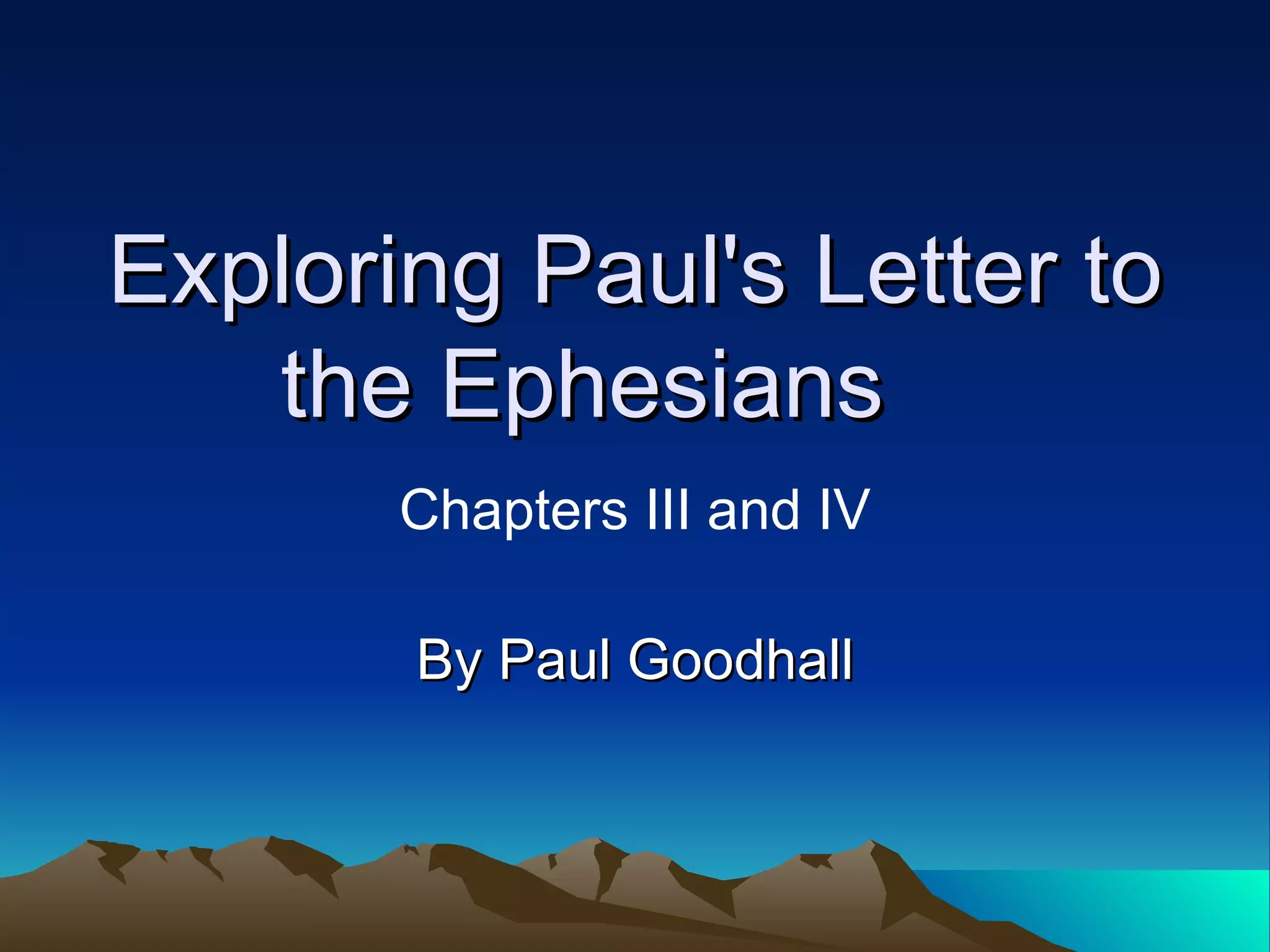 Exploring Paul's Letter to the Ephesians Chapters III and IV PPT