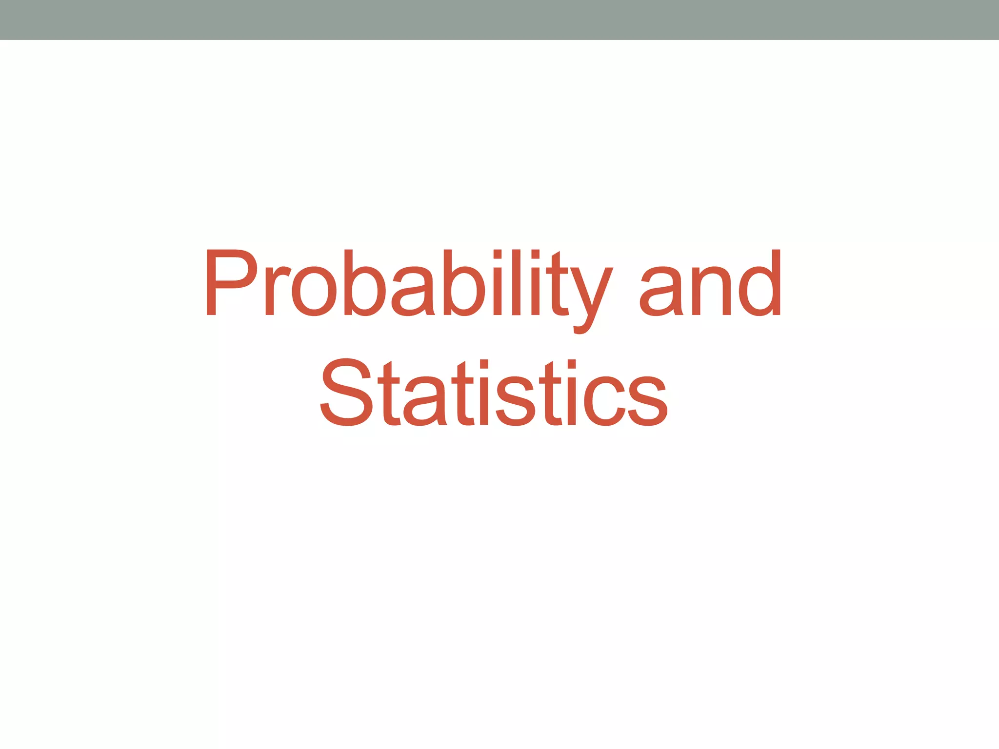 Probability and
Statistics
 