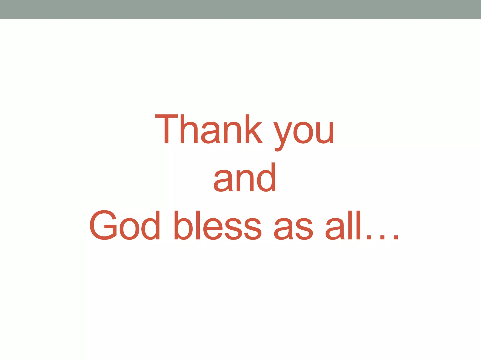 Thank you
and
God bless as all…
 