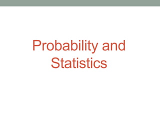 Probability and
Statistics
 