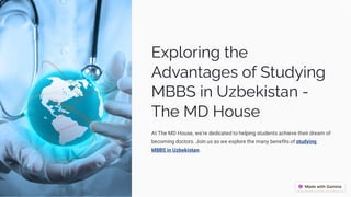 Exploring the
Advantages of Studying
MBBS in Uzbekistan -
The MD House
At The MD House, we're dedicated to helping students achieve their dream of
becoming doctors. Join us as we explore the many benefits of studying
MBBS in Uzbekistan.
 