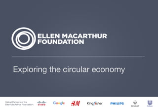 Global Partners of the
Ellen MacArthur Foundation:
Exploring the circular economy
 
