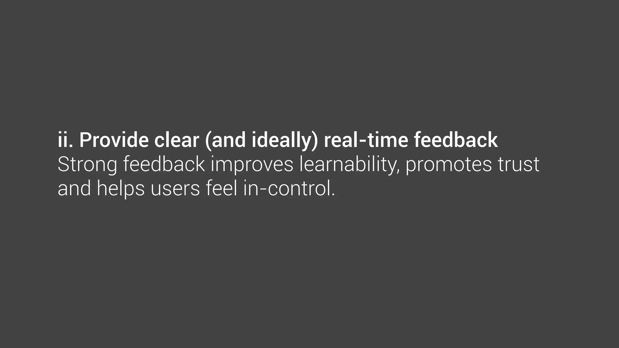The guidelines in this section tend to work best the more of them
you implement. The ultimate goal is to enable users to quickly and
easily develop a useful and plausible conceptual model.
 