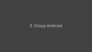 3. Group exercise
 