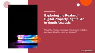 Thoughtful strategy, meticulously laid, ensures smoother
journeys and brighter outcomes displayed."
Exploring the Realm of
Digital PropertyRights: An
In-depth Analysis
 