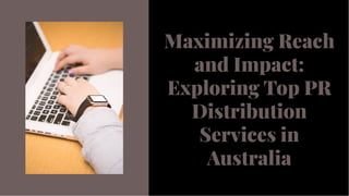 Maximizing Reach
and Impact:
Exploring Top PR
Distribution
Services in
Australia
Maximizing Reach
and Impact:
Exploring Top PR
Distribution
Services in
Australia
 
