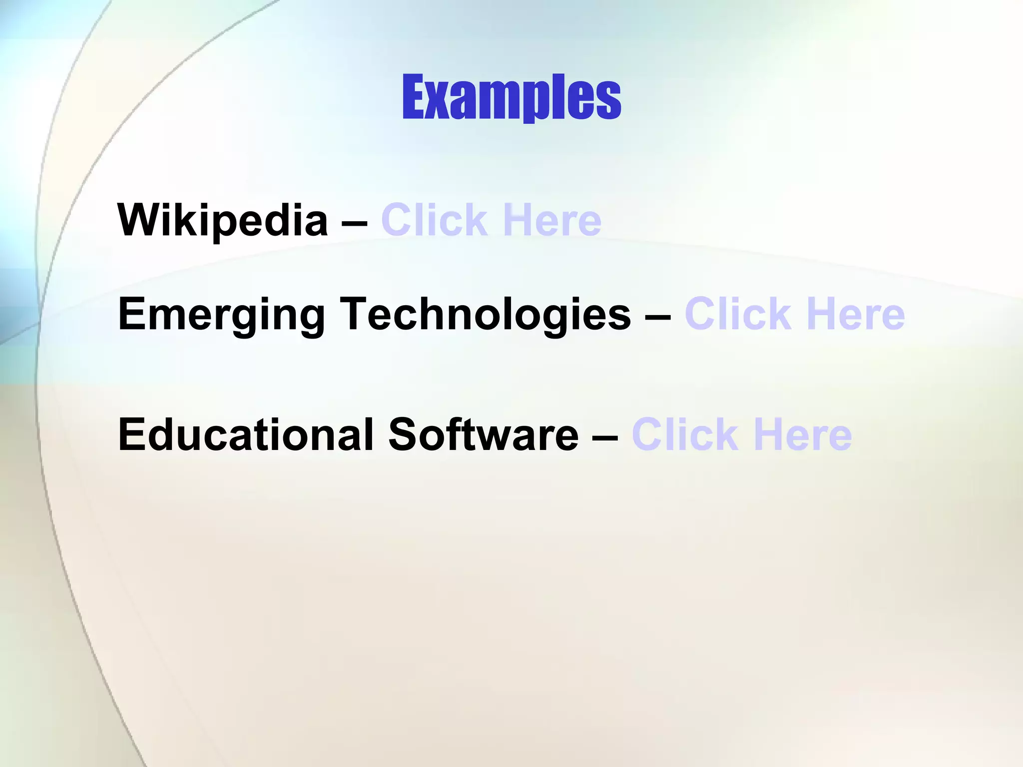 Examples Wikipedia –  Click Here Emerging Technologies –  Click Here    Educational Software –  Click Here 