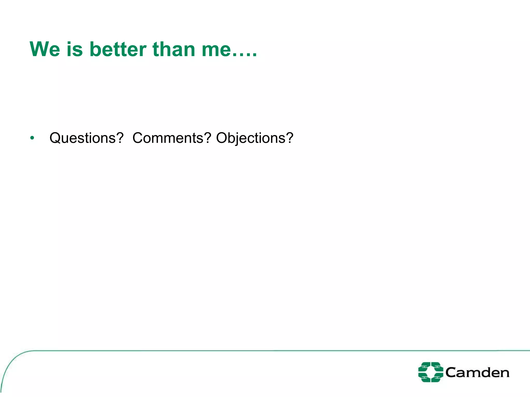 Questions?  Comments? Objections?  We is better than me…. 