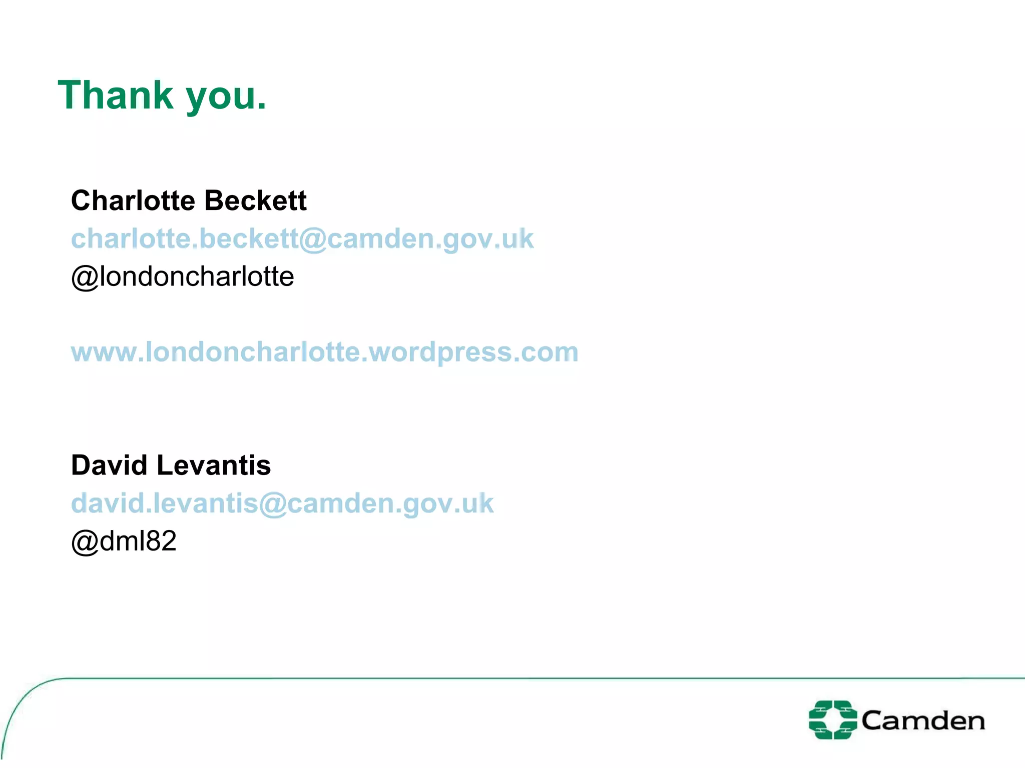 Thank you. Charlotte Beckett  [email_address] @londoncharlotte www.londoncharlotte.wordpress.com   David Levantis  [email_address] @dml82 