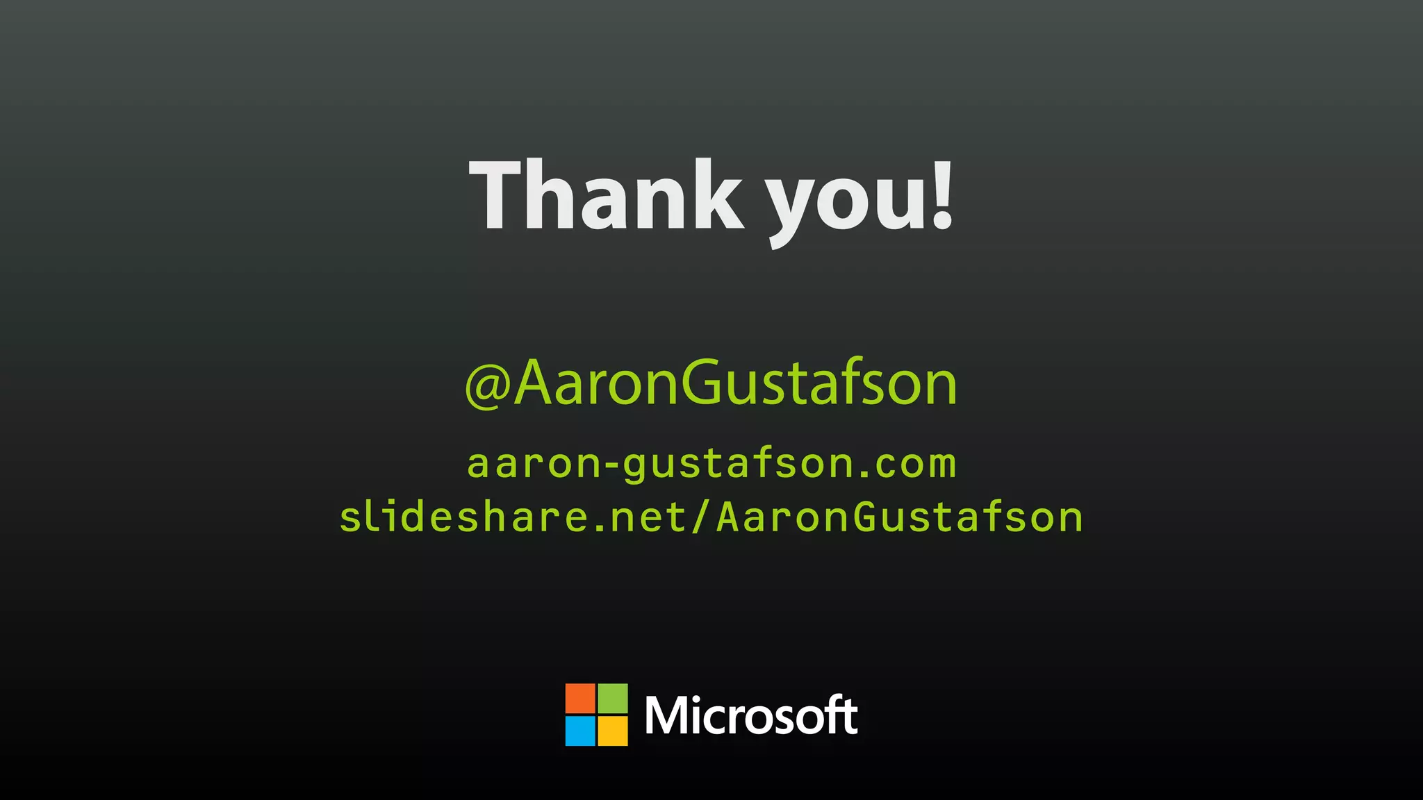Thank you! @AaronGustafson aaron-gustafson.com slideshare.net/AaronGustafson 