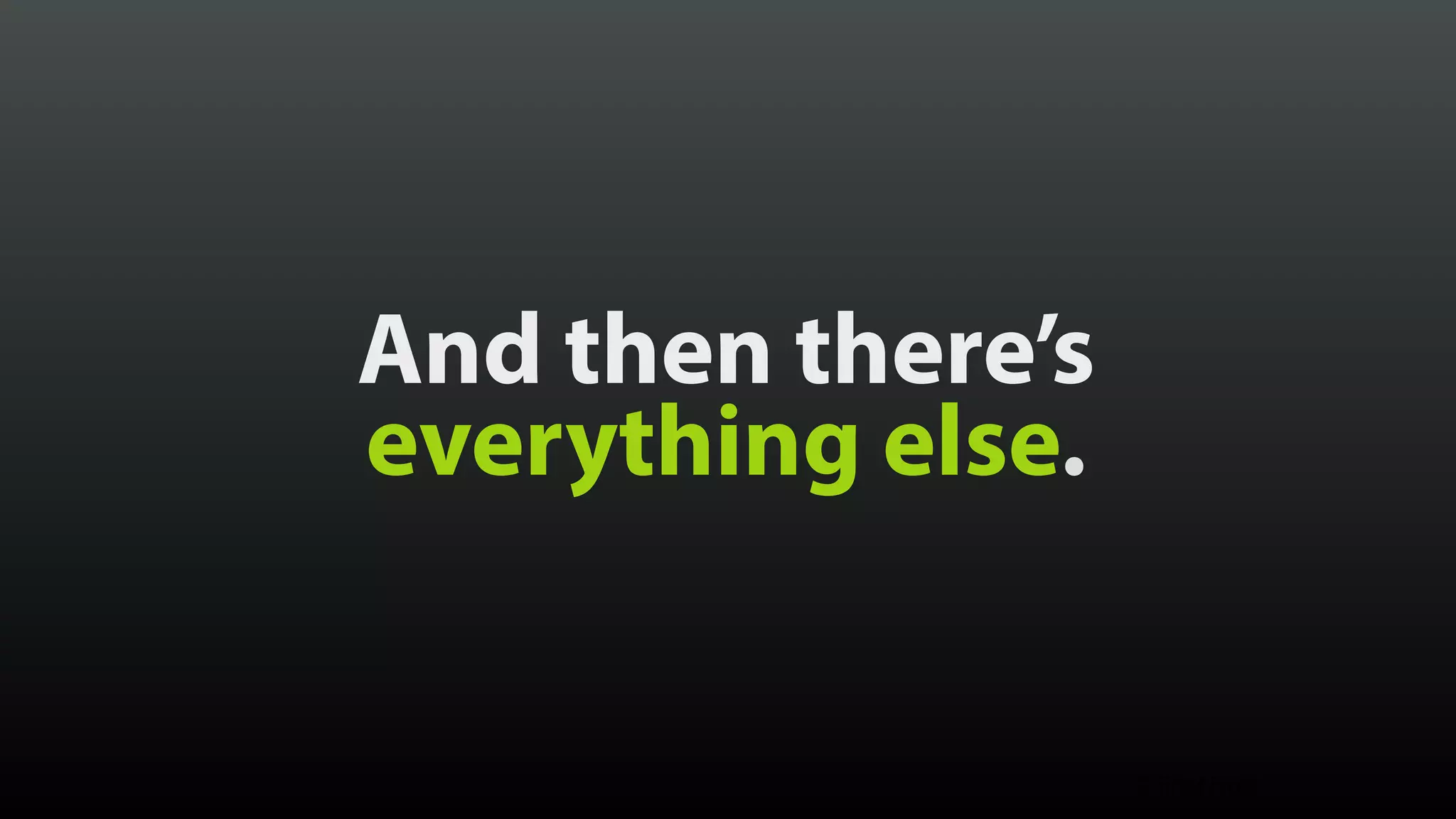 And then there’s everything else. © Brad Frost 