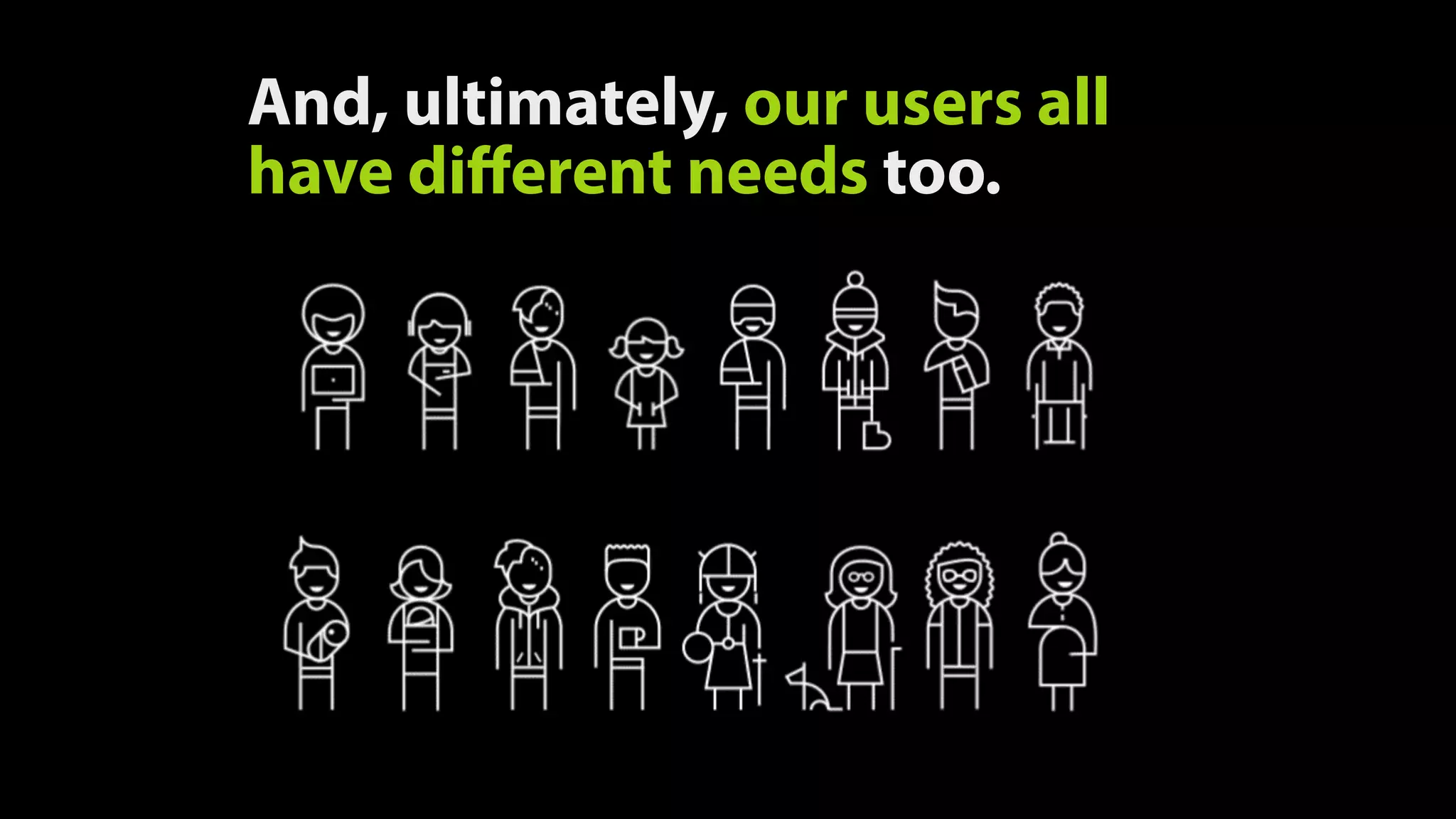 And, ultimately, our users all have different needs too. 