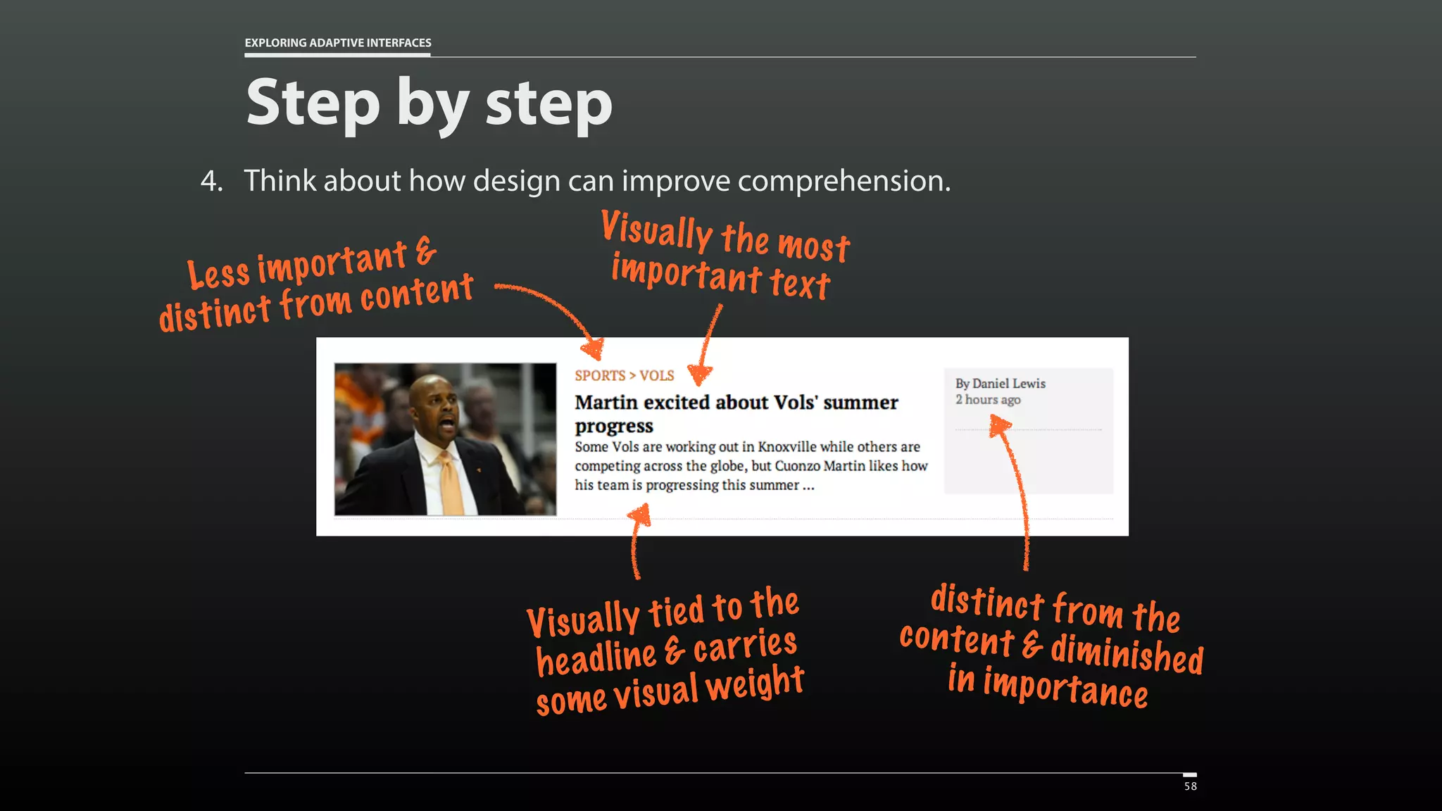 EXPLORING ADAPTIVE INTERFACES Step by step 4. Think about how design can improve comprehension. 58 Visually the mostimportant text Visually tied to the headline & carries some visual weight distinct from thecontent & diminishedin importance Less important & distinct from content 