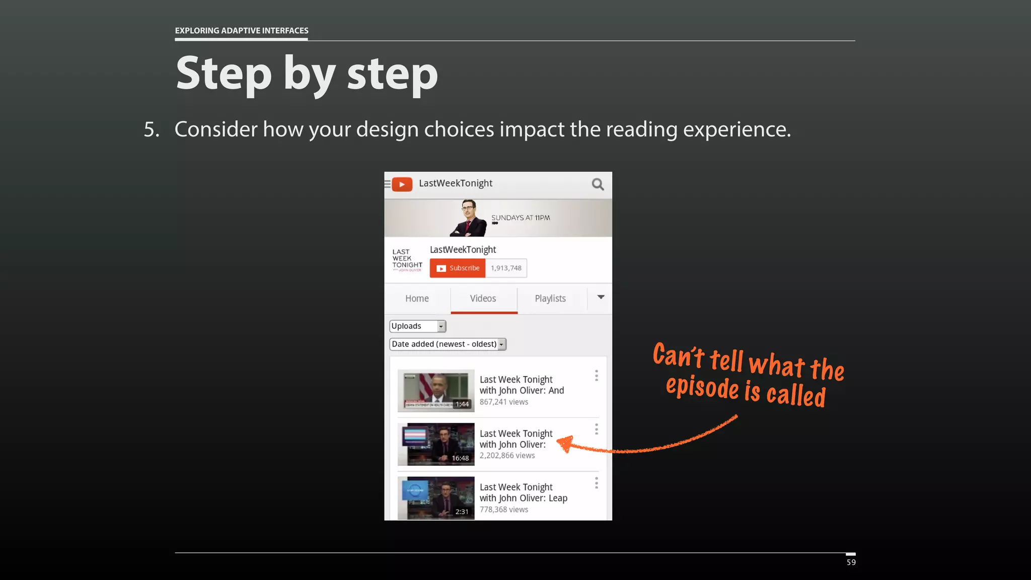 EXPLORING ADAPTIVE INTERFACES Step by step 5. Consider how your design choices impact the reading experience. 59 Can’t tell what theepisode is called 