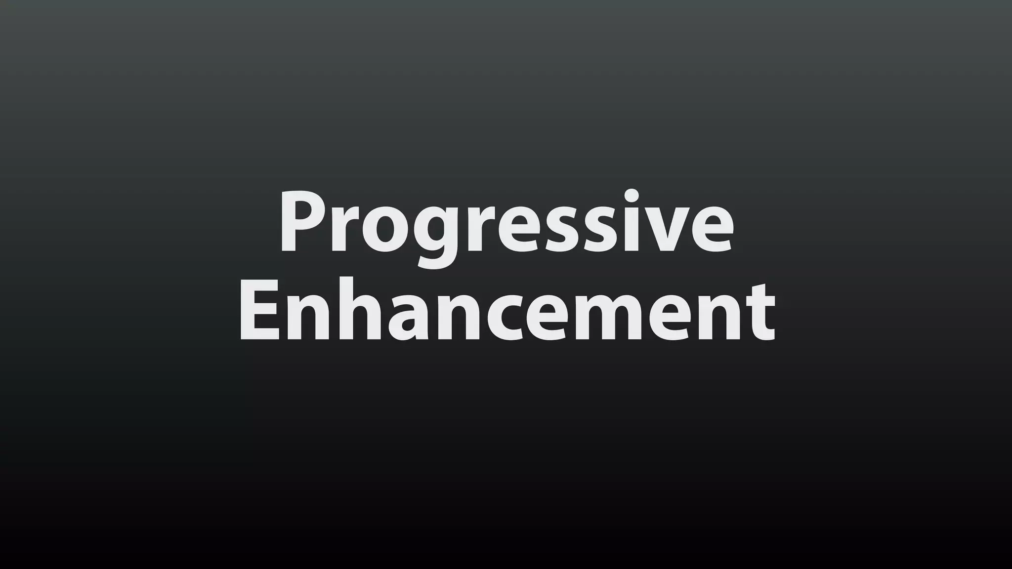 Progressive Enhancement 