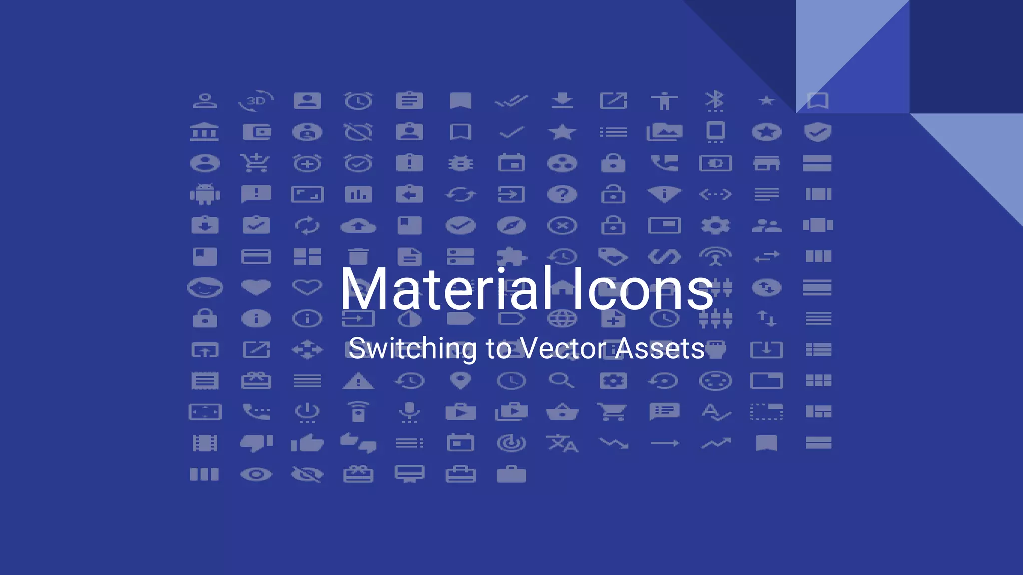 Material Icons
Switching to Vector Assets
 