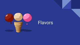 Flavors
 